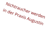 Nichtraucher werden in der Praxis Augustin